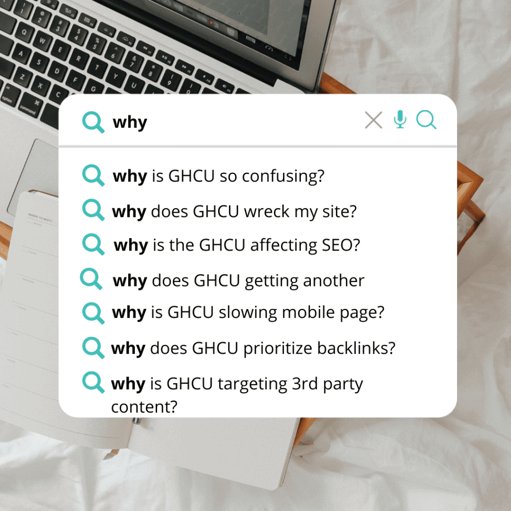 "Screenshot of a laptop displaying a search engine page with 'why' typed into the search bar, showing predictive search queries related to Google's Helpful Content Update (GHCU). The questions include confusion about GHCU, its impact on websites and SEO, its effects on mobile page speed, its prioritization of backlinks, and its targeting of third-party content."